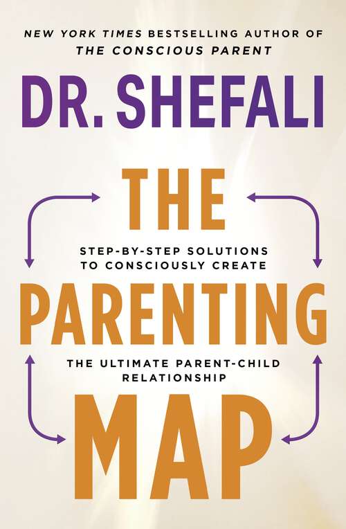Book cover of The Parenting Map: Step-by-Step Solutions to Consciously Create the Ultimate Parent-Child Relationship