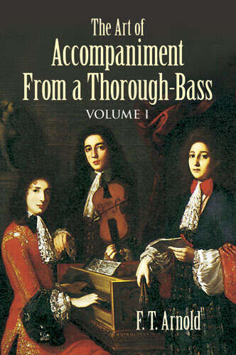 Book cover of The Art of Accompaniment from a Thorough-Bass: As Practiced in the XVII and XVIII Centuries, Volume I (Dover Books On Music: Analysis)