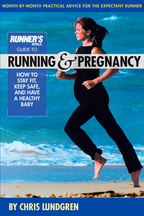 Book cover of Runner's World Guide to Running and Pregnancy: How to Stay Fit, Keep Safe, and Have a Healthy Baby (Runner's World)