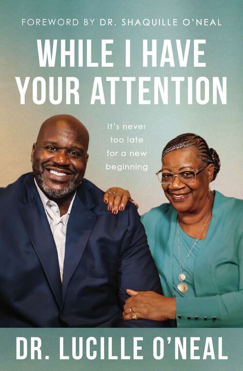 Book cover of While I Have Your Attention: It’s Never Too Late for a New Beginning