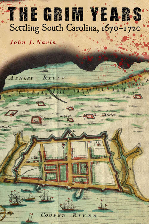 Book cover of The Grim Years: Settling South Carolina, 1670–1720