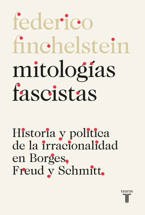 Book cover of Mitologías fascistas: Historia y política de la irracionalidad en Borges, Freud y Schmitt