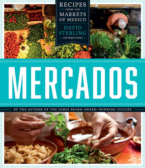 Book cover of Mercados: Recipes from the Markets of Mexico (The William & Bettye Nowlin Series in Art, History, and Culture of the Western Hemisphere)