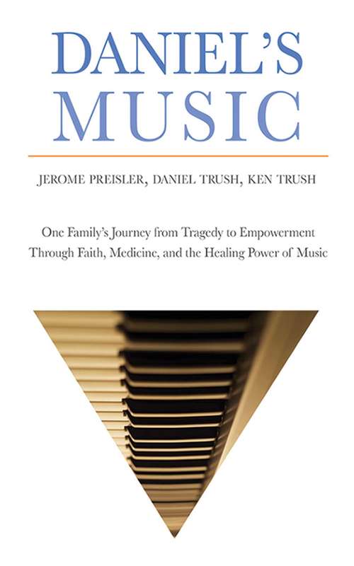 Book cover of Daniel's Music: One Family's Journey from Tragedy to Empowerment Through Faith, Medicine, and the Healing Power of Music (Proprietary)