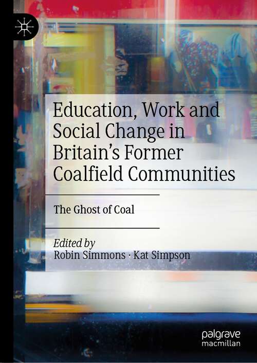Book cover of Education, Work and Social Change in Britain’s Former Coalfield Communities: The Ghost of Coal (1st ed. 2022)