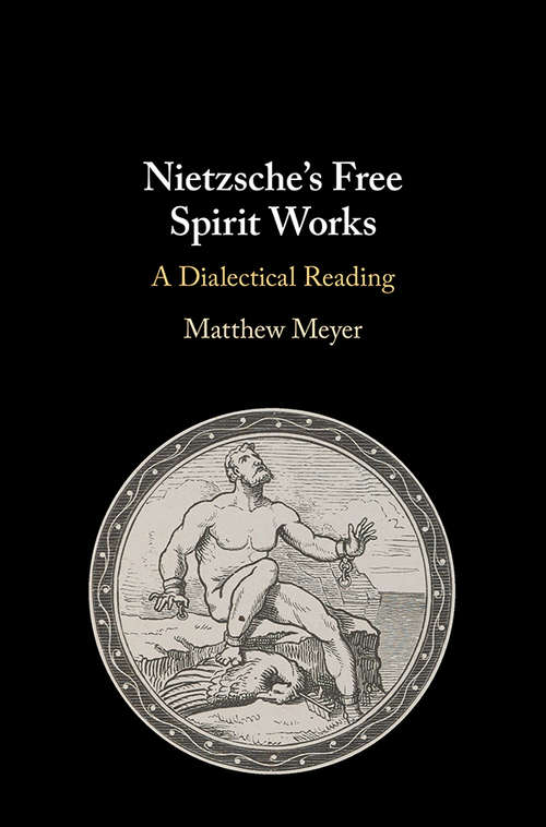 Book cover of Nietzsche's Free Spirit Works: A Dialectical Reading