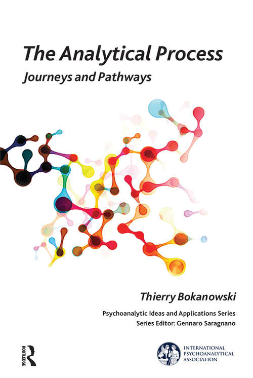 Book cover of The Analytical Process: Journeys and Pathways (The International Psychoanalytical Association Psychoanalytic Ideas and Applications Series)