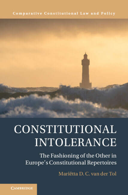 Book cover of Constitutional Intolerance: The Fashioning of the Other in Europe's Constitutional Repertoires (Comparative Constitutional Law and Policy)