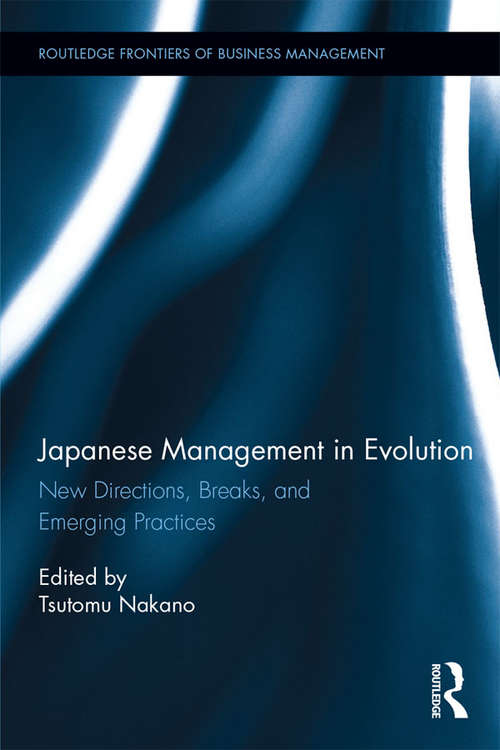 Book cover of Japanese Management in Evolution: New Directions, Breaks, and Emerging Practices (Routledge Frontiers of Business Management)