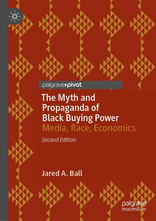 Book cover of The Myth and Propaganda of Black Buying Power: Media, Race, Economics (2nd ed. 2023)