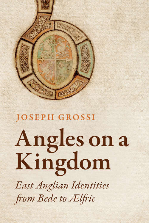 Book cover of Angles on a Kingdom: East Anglian Identities from Bede to Ælfric