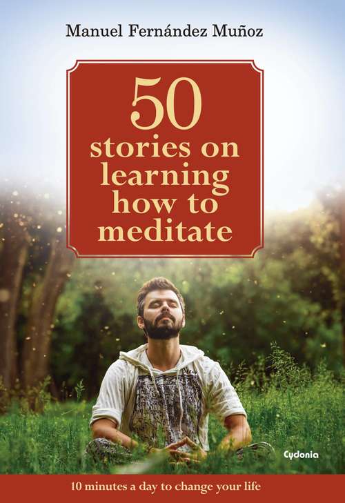 Book cover of 50 stories on learning how to meditate: 10 minutes a day to change your life (lifestyle #17)