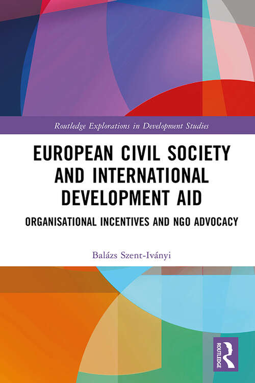 Book cover of European Civil Society and International Development Aid: Organisational Incentives and NGO Advocacy (Routledge Explorations in Development Studies)