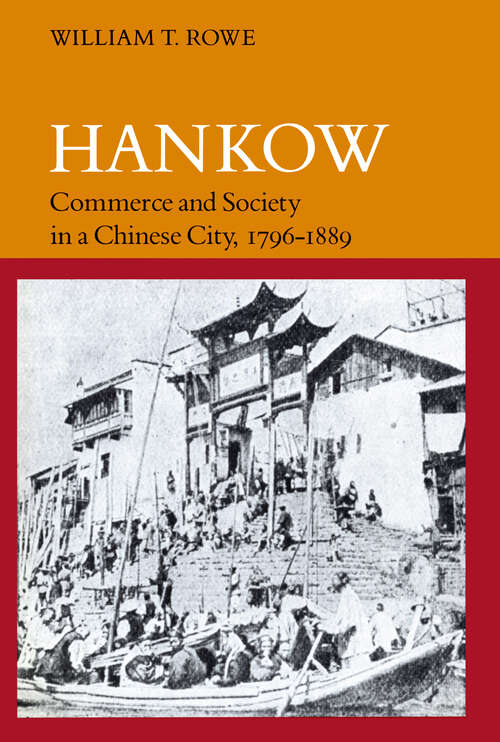 Book cover of Hankow: Commerce and Society in a Chinese City, 1796-1889 (1)