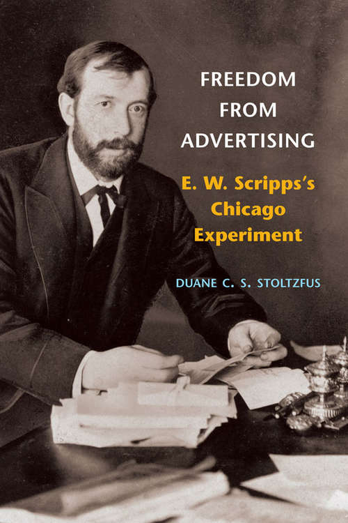 Book cover of Freedom from Advertising: E. W. Scripps's Chicago Experiment (History of Communication)