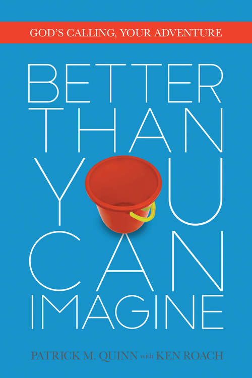 Book cover of Better Than You Can Imagine: God's Calling, Your Adventure