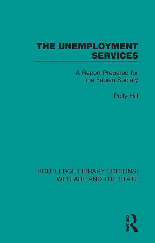 Book cover of The Unemployment Services: A Report Prepared for the Fabian Society (Routledge Library Editions: Welfare and the State #7)