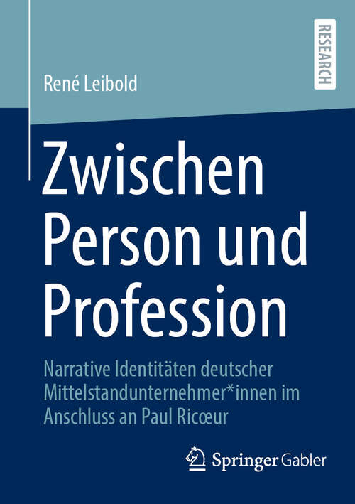 Book cover of Zwischen Person und Profession: Narrative Identitäten deutscher Mittelstandunternehmer*innen im Anschluss an Paul Ricœur (2024)