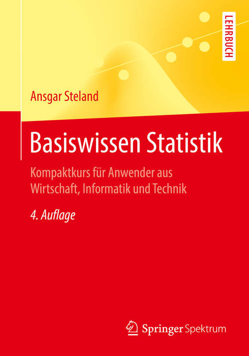 Book cover of Basiswissen Statistik: Kompaktkurs für Anwender aus Wirtschaft, Informatik und Technik (Springer-Lehrbuch)