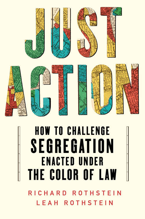 Book cover of Just Action: How to Challenge Segregation Enacted Under the Color of Law