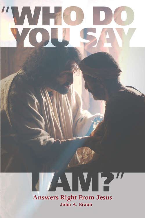 Book cover of Who Do You Say I Am?: Answers Right From Jesus