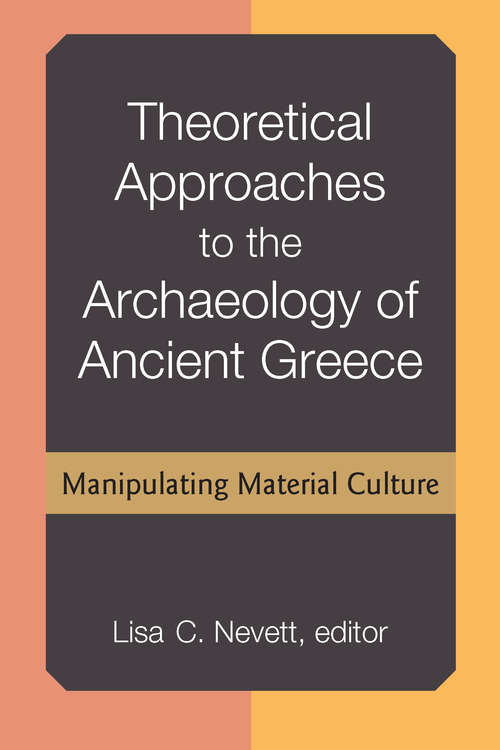 Book cover of Theoretical Approaches to the Archaeology of Ancient Greece: Manipulating Material Culture