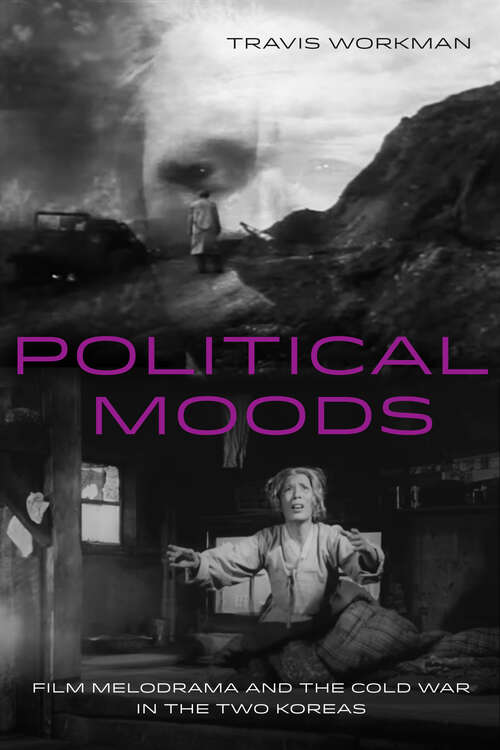 Book cover of Political Moods: Film Melodrama and the Cold War in the Two Koreas (Global Korea #4)