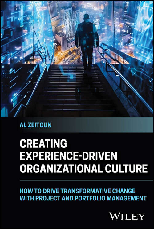 Book cover of Creating Experience-Driven Organizational Culture: How to Drive Transformative Change with Project and Portfolio Management