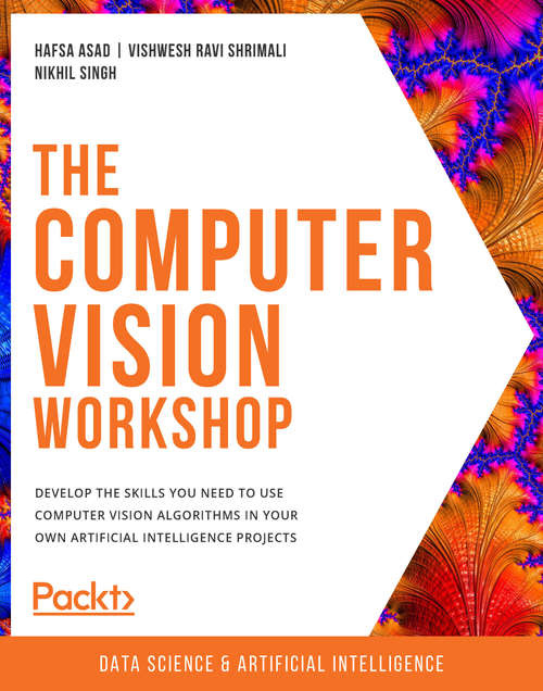 Book cover of The Computer Vision Workshop: Develop The Skills You Need To Use Computer Vision Algorithms In Your Own Artificial Intelligence Projects