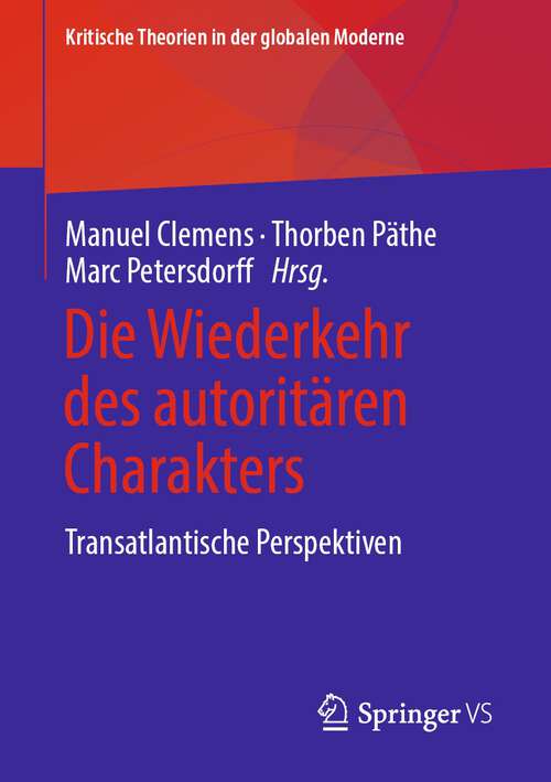 Book cover of Die Wiederkehr des autoritären Charakters: Transatlantische Perspektiven (1. Aufl. 2022) (Kritische Theorien in der globalen Moderne)