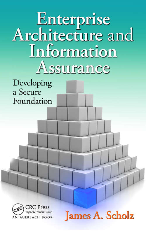 Book cover of Enterprise Architecture and Information Assurance: Developing a Secure Foundation