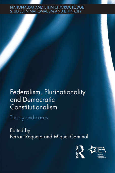 Book cover of Federalism, Plurinationality and Democratic Constitutionalism: Theory and Cases (Routledge Studies in Nationalism and Ethnicity)