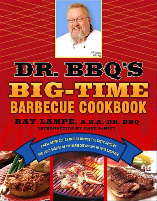 Book cover of Dr. BBQ's Big-Time Barbecue Cookbook: A Real Barbecue Champion Brings The Tasty Recipes And Juicy Stories Of The Barbecue Circuit To Your Backyard (Dr. Bbq Ser.)