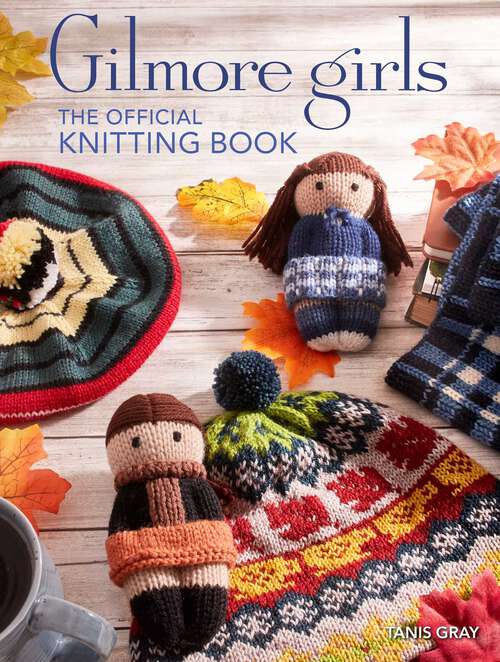 Book cover of Gilmore Girls: The Official Knitting Book