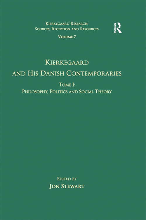 Book cover of Volume 7, Tome I: Kierkegaard and his Danish Contemporaries - Philosophy, Politics and Social Theory (Kierkegaard Research: Sources, Reception and Resources: Vol. 7)