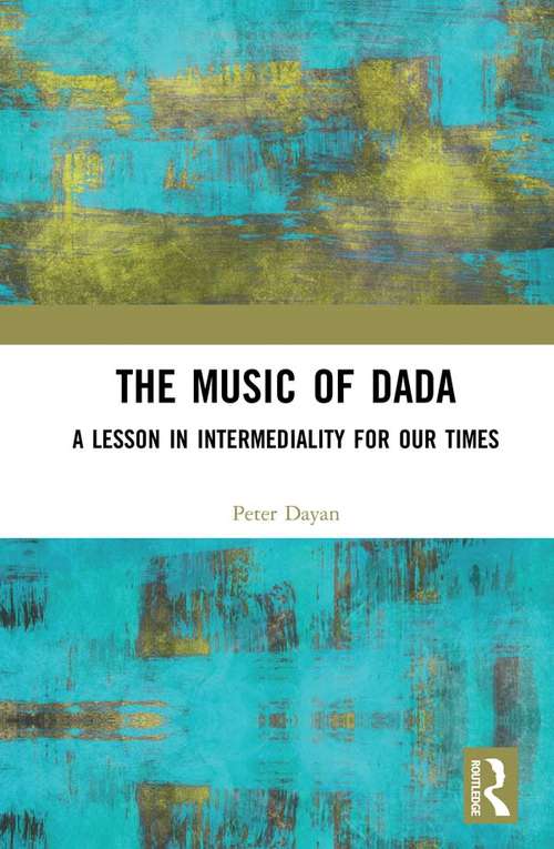 Book cover of The Music of Dada: A lesson in intermediality for our times