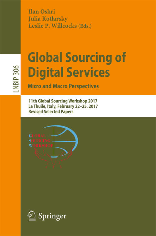 Book cover of Global Sourcing of Digital Services: 11th Global Sourcing Workshop 2017, La Thuile, Italy, February 22-25, 2017, Revised Selected Papers (1st ed. 2017) (Lecture Notes in Business Information Processing #306)