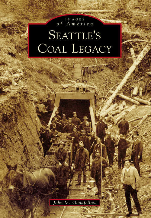 Book cover of Seattle's Coal Legacy (Images of America)