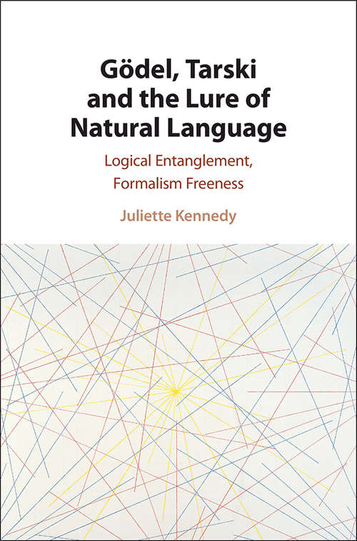 Book cover of Gödel, Tarski and the Lure of Natural Language: Logical Entanglement, Formalism Freeness