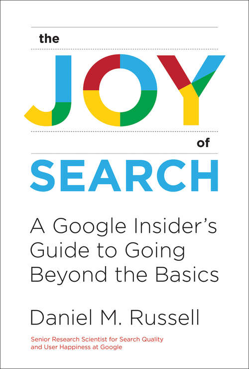 Book cover of The Joy of Search: A Google Insider's Guide to Going Beyond the Basics (The\mit Press Ser.)