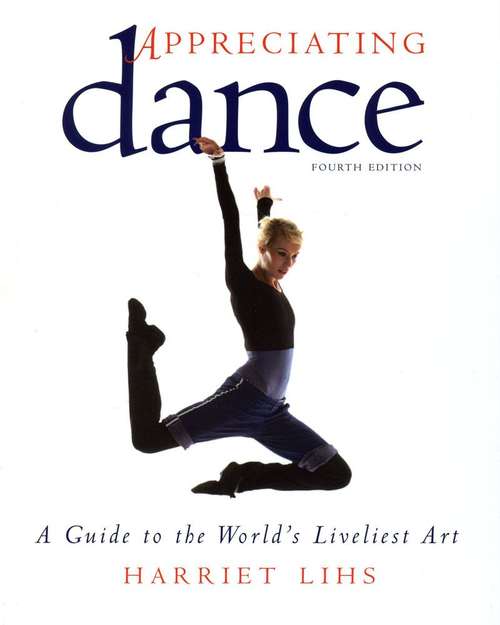 Book cover of Appreciating Dance: A Guide to the World's Liveliest Art (Fourth Edition)