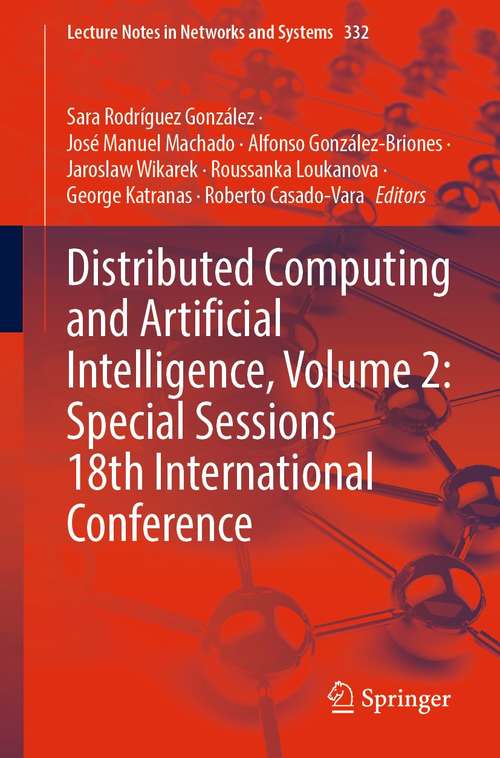 Book cover of Distributed Computing and Artificial Intelligence, Volume 2: Special Sessions 18th International Conference (1st ed. 2022) (Lecture Notes in Networks and Systems #332)