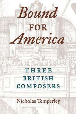 Book cover of Bound for America: Three British Composers