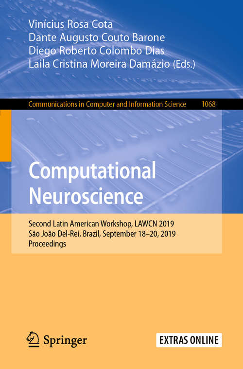 Book cover of Computational Neuroscience: Second Latin American Workshop, LAWCN 2019, São João Del-Rei, Brazil, September 18–20, 2019, Proceedings (1st ed. 2019) (Communications in Computer and Information Science #1068)