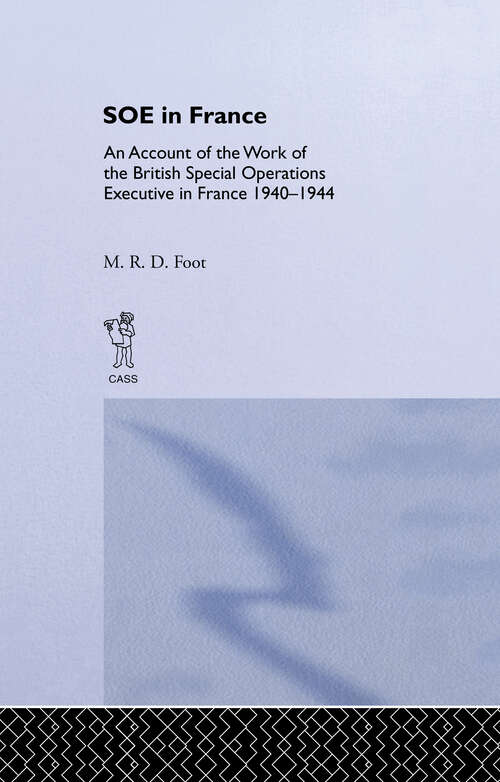 Book cover of SOE in France: An Account of the Work of the British Special Operations Executive in France 1940-1944 (2) (Government Official History Ser.)