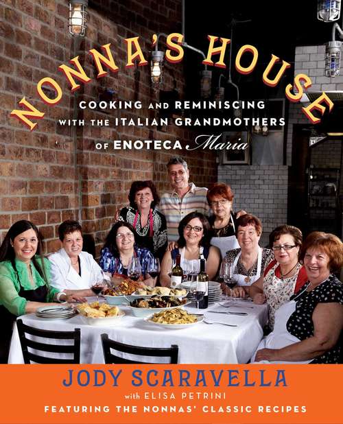 Book cover of Nonna's House: Cooking and Reminiscing with the Italian Grandmothers of Enoteca Maria