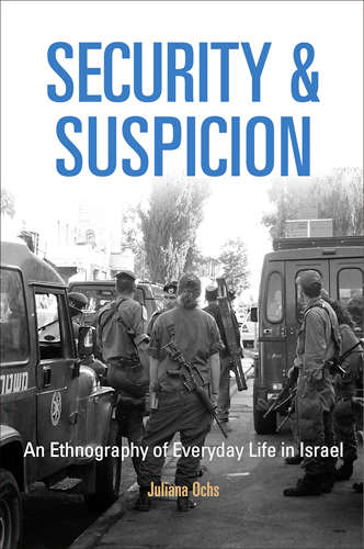 Book cover of Security and Suspicion: An Ethnography of Everyday Life in Israel (The Ethnography of Political Violence)