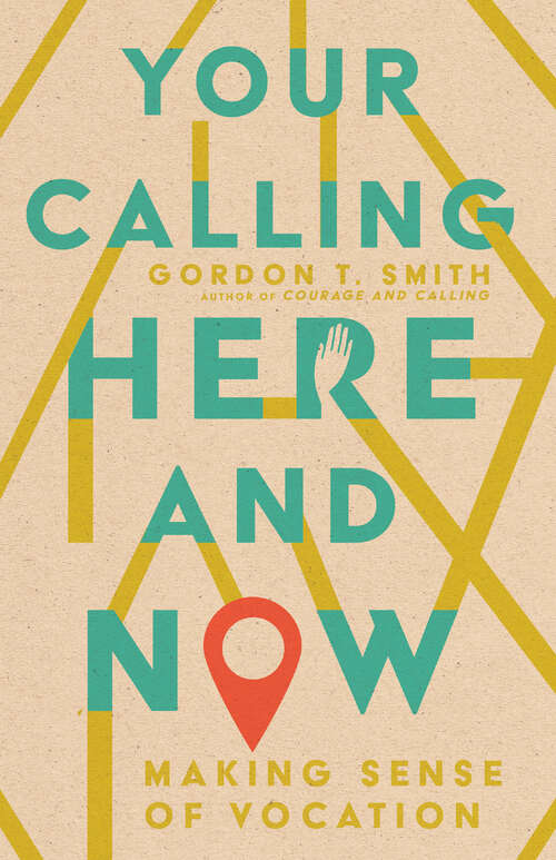 Book cover of Your Calling Here and Now: Making Sense of Vocation