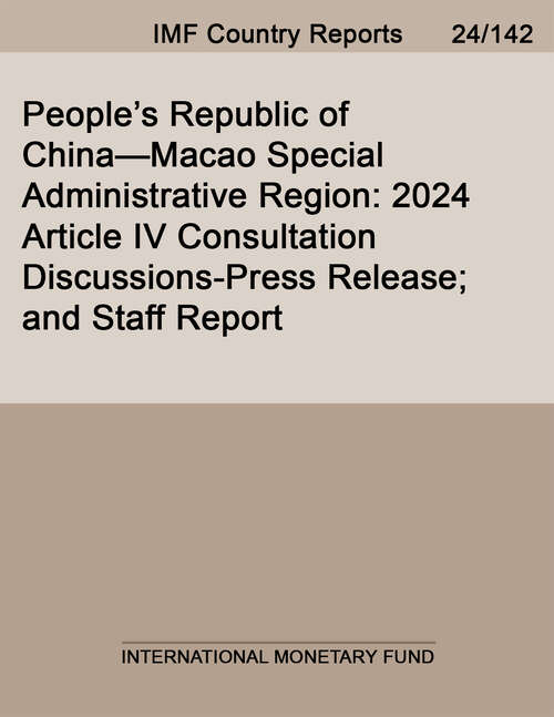 Book cover of People’s Republic of China—Macao Special Administrative Region: 2024 Article IV Consultation Discussions-Press Release; and Staff Report