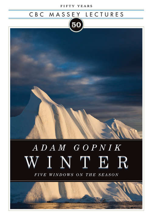 Book cover of Winter: Five Windows on the Season (The CBC Massey Lectures #2011)